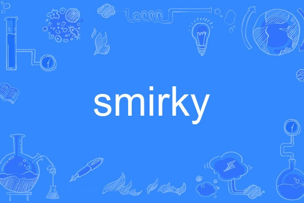 smirky smirky