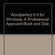 Wordperfect 6.0 for Windows: A Professional Approach/Book and Disk