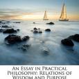 An Essay in Practical Philosophy An Essay in Practical Philosophy