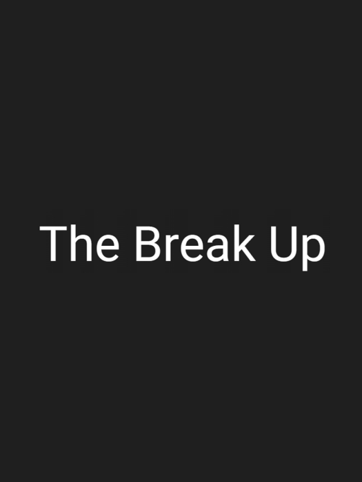 The Break Up The Break Up