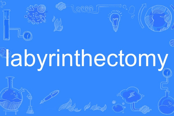 labyrinthectomy labyrinthectomy