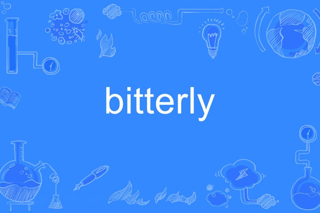 bitterly