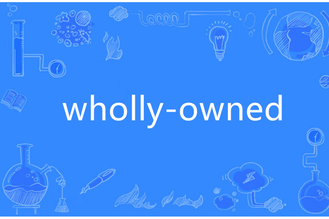 wholly-owned wholly-owned