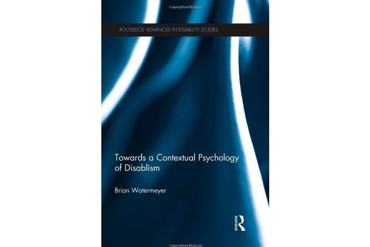 Towards a Contextual Psychology of Disablism Towards a Contextual Psychology of Disablism