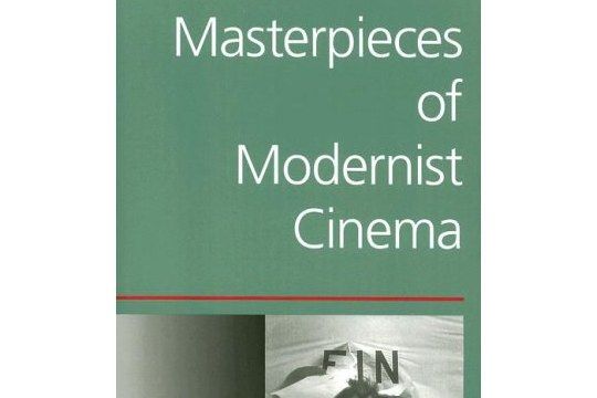 Masterpieces of Modernist Cinema Masterpieces of Modernist Cinema