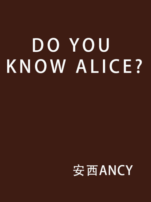 DO YOU KNOW ALICE? DO YOU KNOW ALICE?
