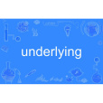 underlying underlying