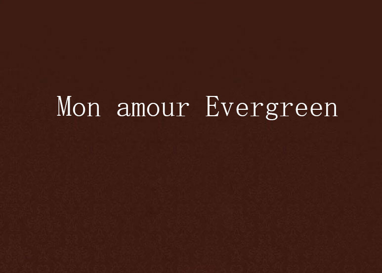 Mon amour Evergreen