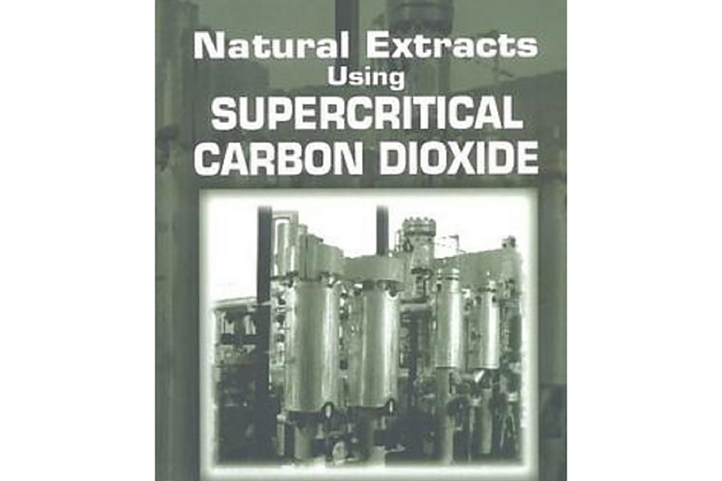 Natural Extracts Using Supercritical Carbon Dioxide Natural Extracts Using Supercritical Carbon Dioxide