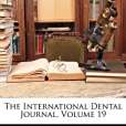 The International Dental Journal, Volume 19 The International Dental Journal, Volume 19