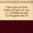 Claro Que Si With Audio Cd and Cd-rom 1.1 + Workbook and Cd Program 5th Ed Claro Que Si With Audio Cd and Cd-rom 1.1 + Workbook and Cd Program 5th Ed