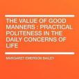 The Value of Good Manners(Bailey, Margaret Emerson著圖書) The Value of Good Manners(Bailey, Margaret Emerson著圖書)