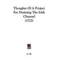 Thoughts of a Project for Draining the Irish Channel(A. M., M.著圖書) Thoughts of a Project for Draining the Irish Channel(A. M., M.著圖書)