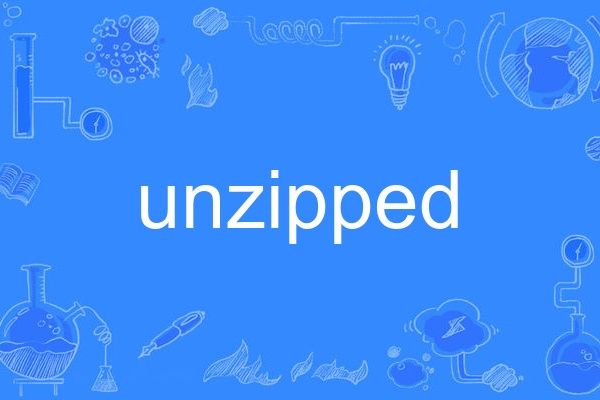 unzipped(英語單詞) unzipped(英語單詞)