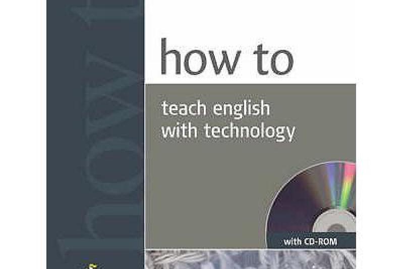 How to Teach English with Technology How to Teach English with Technology