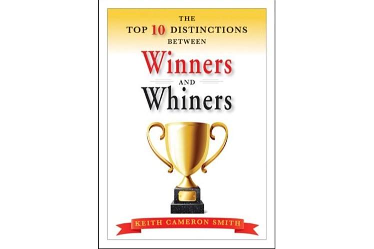 The Top 10 Distinctions Between Winners and Whiners The Top 10 Distinctions Between Winners and Whiners