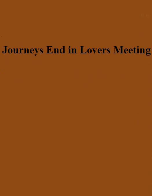 Journeys End in Lovers Meeting Journeys End in Lovers Meeting