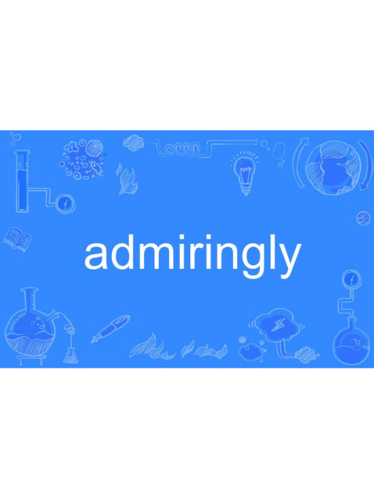 admiringly admiringly