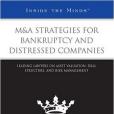 M&A Strategies for Bankruptcy and Distressed Companies M&A Strategies for Bankruptcy and Distressed Companies