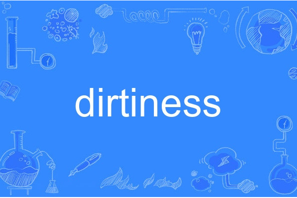 dirtiness dirtiness