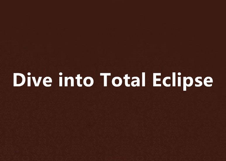 Dive into Total Eclipse Dive into Total Eclipse