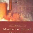 The Making of Modern Irish History The Making of Modern Irish History