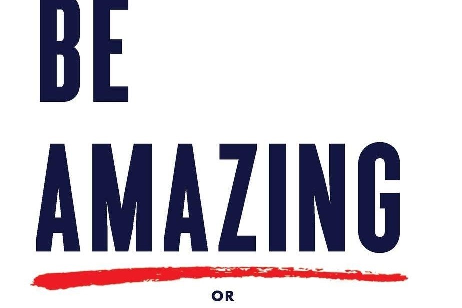 Be Amazing or Go Home Be Amazing or Go Home