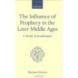 The Influence of Prophecy in the Later Middle Ages The Influence of Prophecy in the Later Middle Ages