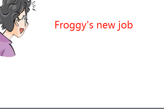 Froggy\x27s new job Froggy\x27s new job