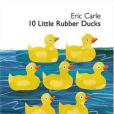 10 Little Rubber Ducks 10 Little Rubber Ducks