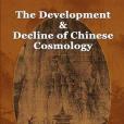 The Development and Decline of Chinese Cosmology The Development and Decline of Chinese Cosmology