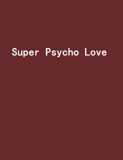 Super Psycho Love Super Psycho Love