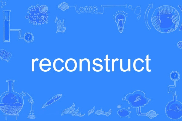 reconstruct reconstruct