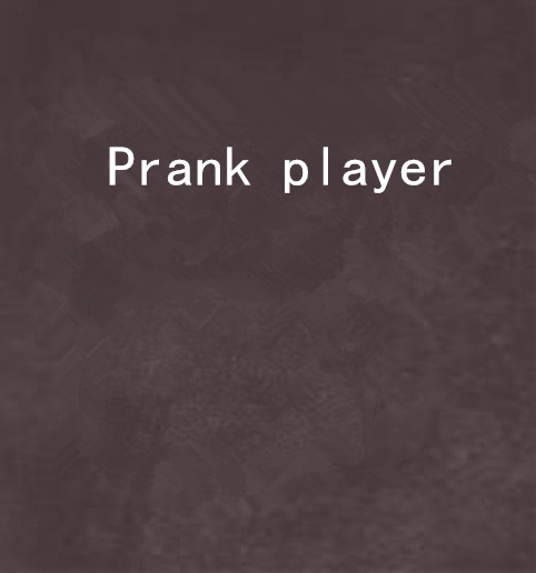 Prank player Prank player