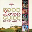 Lonely Planet Food Lover\x27s Guide to the World Lonely Planet Food Lover\x27s Guide to the World