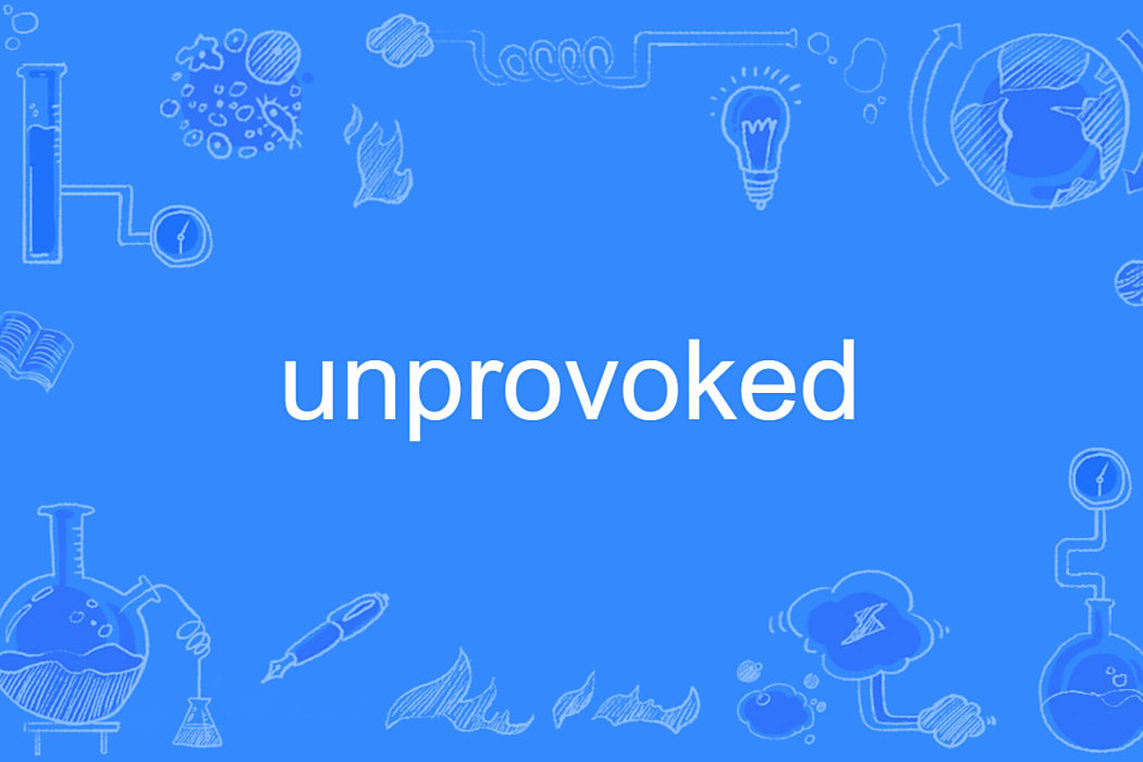 unprovoked unprovoked
