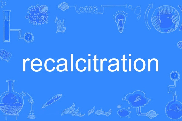 recalcitration recalcitration