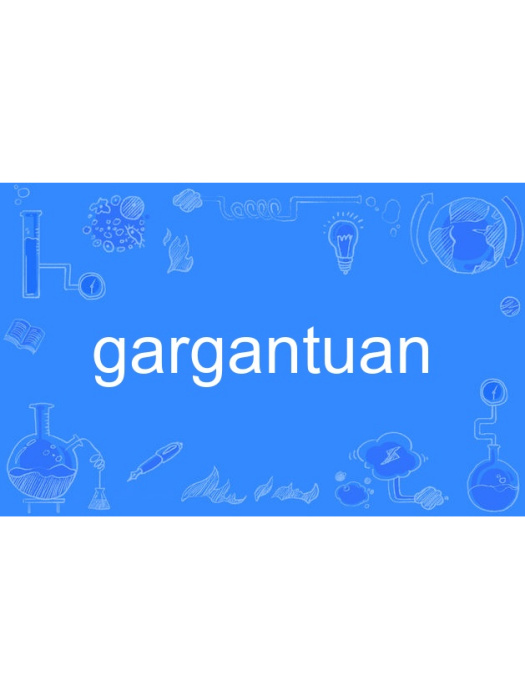 gargantuan gargantuan