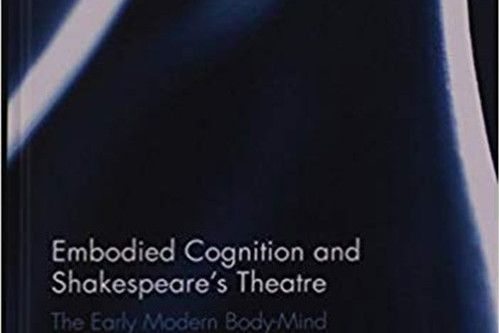 Embodied Cognition and Shakespeare\x27s Theatre Embodied Cognition and Shakespeare\x27s Theatre