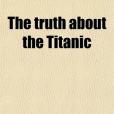 The Truth about the Titanic(Gracie, Archibald著圖書) The Truth about the Titanic(Gracie, Archibald著圖書)