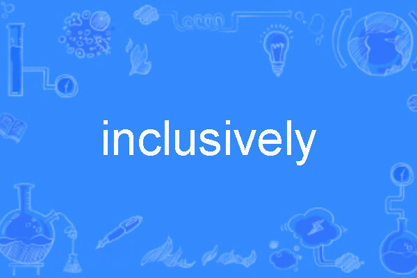 inclusively inclusively