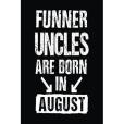 Funner Uncles Are Born in August Funner Uncles Are Born in August