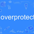 overprotect overprotect