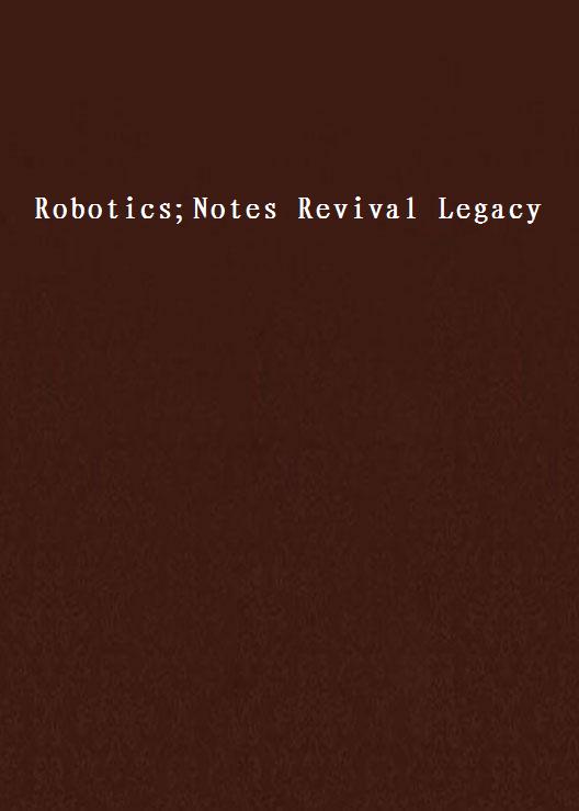 Robotics;Notes Revival Legacy
