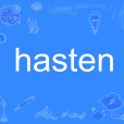 hasten hasten