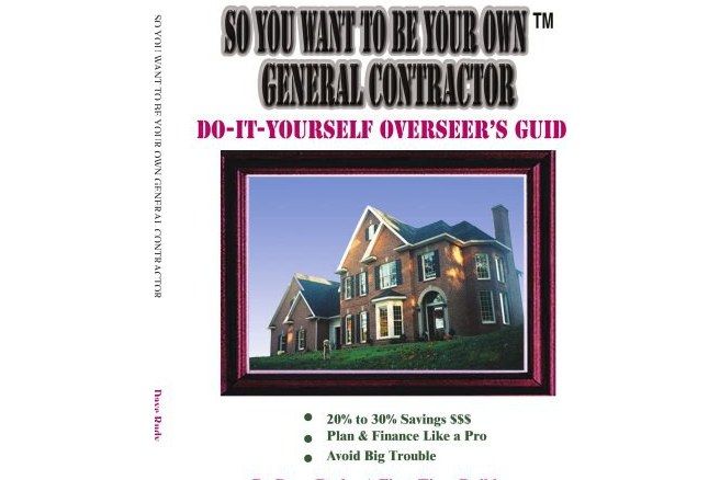 So You Want To Be Your Own General Contractor So You Want To Be Your Own General Contractor