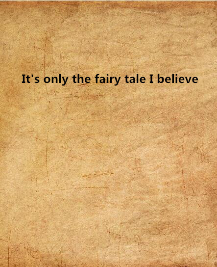 It\x27s only the fairy tale I believe