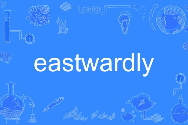 eastwardly eastwardly