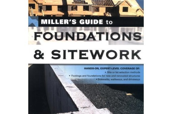 Miller\x27s Guide to Foundations and Sitework Miller\x27s Guide to Foundations and Sitework