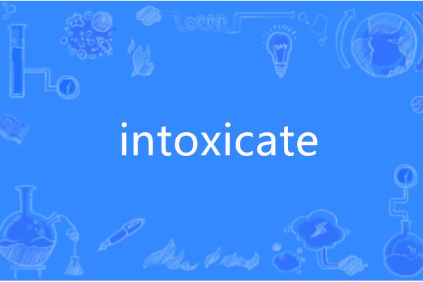 intoxicate intoxicate
